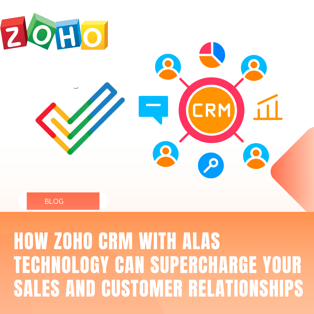 How Zoho CRM with ALAS Technology Can Supercharge Your Sales and Customer Relationships