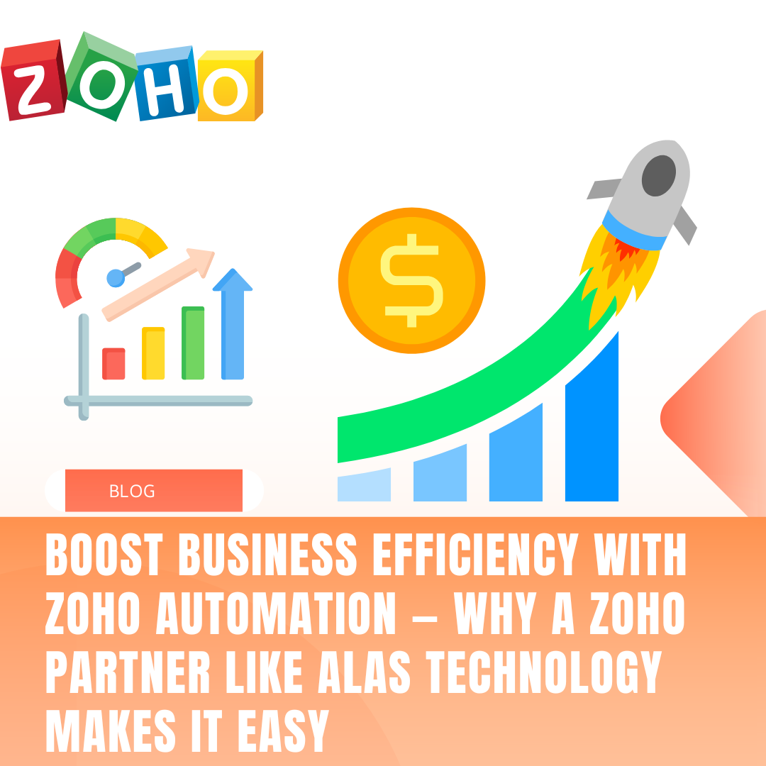 Boost Business Efficiency with Zoho Automation — Why a Zoho Partner Like ALAS Technology Makes It Easy